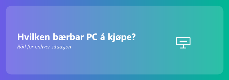 Hvilken bærbar PC å kjøpe? Råd for enhver situasjon