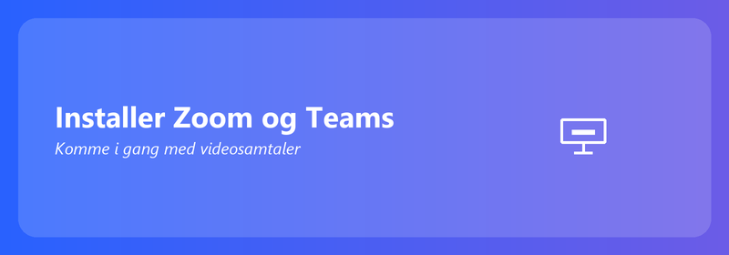 Installer Zoom og Teams: Kom i gang med videosamtaler