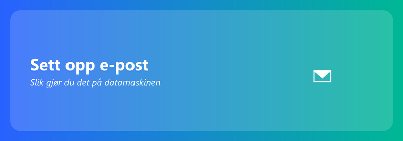 Konfigurer e-post på datamaskinen din: Slik gjør du det