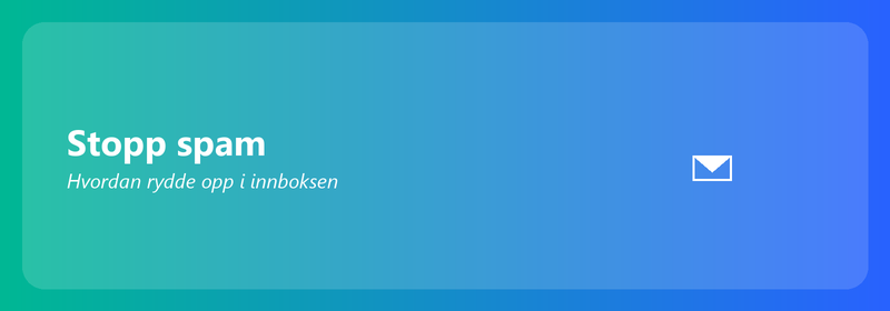 Stopp spam: hvordan rydde opp i innboksen din