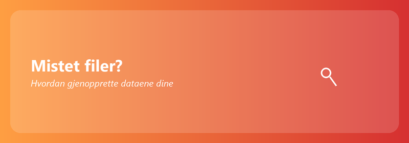 Mistet filer? Hvordan gjenopprette dataene dine