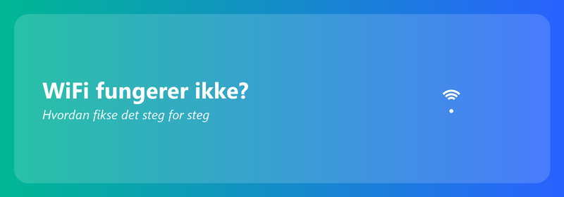 WiFi fungerer ikke? Hvordan fikse det steg for steg