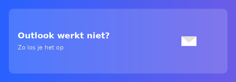 Outlook werkt niet? Zo los je het op