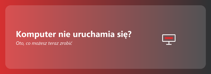 Komputer nie uruchamia się? Oto, co możesz zrobić