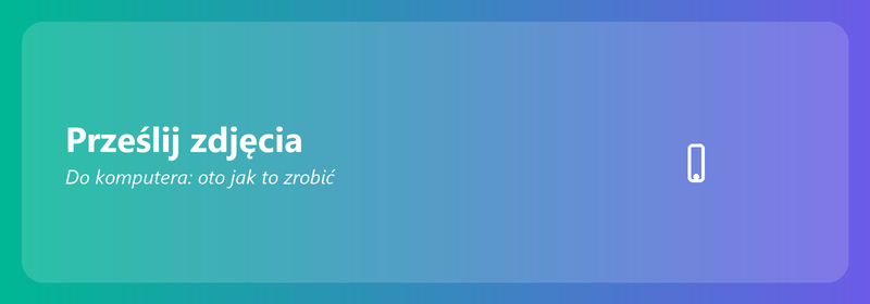 Prześlij zdjęcia do komputera: oto jak to zrobić