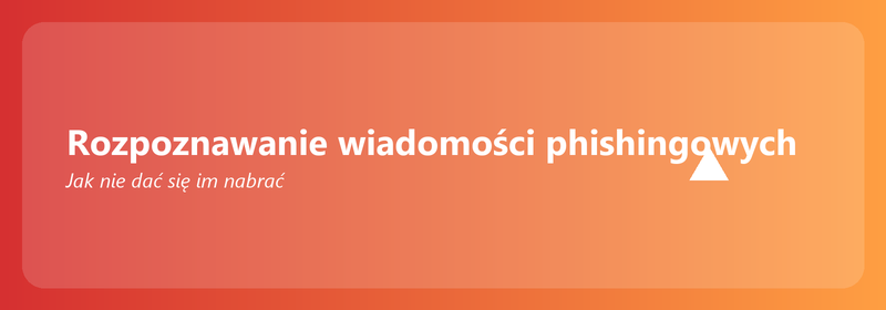 Rozpoznawanie wiadomości phishingowych: jak nie dać się nabrać
