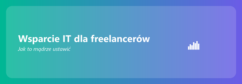 Wsparcie IT dla freelancerów: jak mądrze to skonfigurować