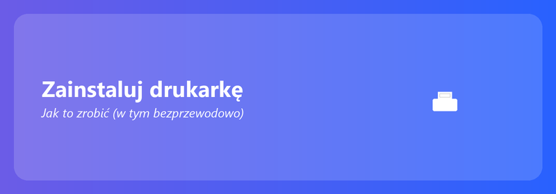 Zainstaluj drukarkę: jak to zrobić (w tym bezprzewodowo)