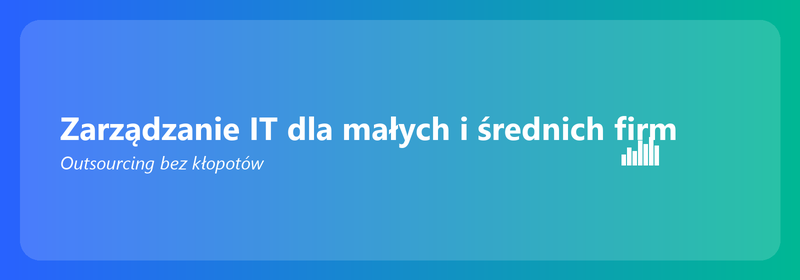 Zarządzanie IT dla małych firm: outsourcing bez kłopotów