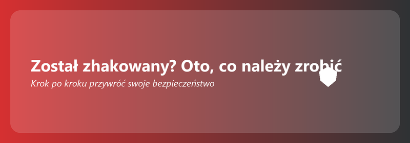 Został zhakowany? Oto, co należy teraz zrobić