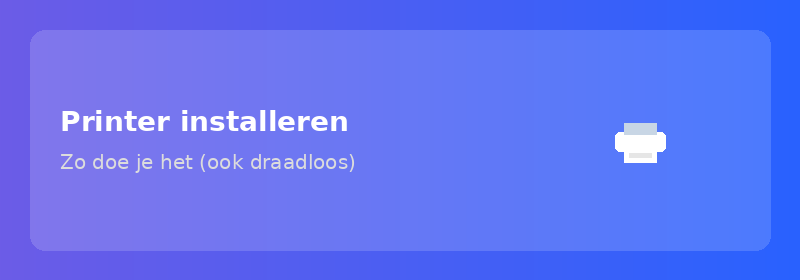 Printer installeren: zo doe je het (ook draadloos)