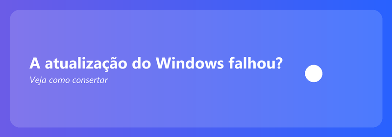 A atualização do Windows falhou? Veja como consertar