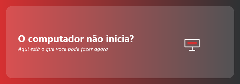 O computador não inicia? Aqui está o que você pode fazer