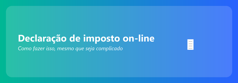 Declaração de imposto de renda on-line: como fazer (mesmo se você não tiver experiência em tecnologia)