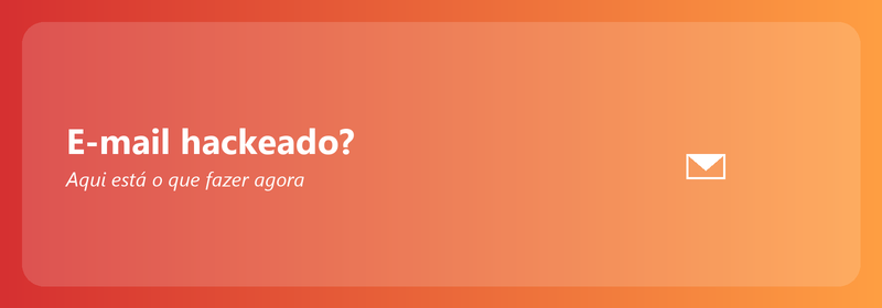 E-mail hackeado? Aqui está o que fazer agora