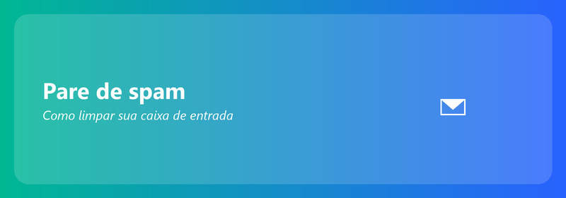 Pare de spam: como limpar sua caixa de entrada