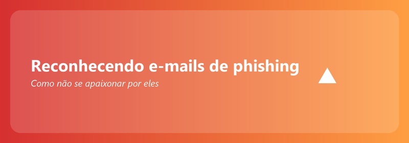 Reconhecendo e-mails de phishing: como não cair neles