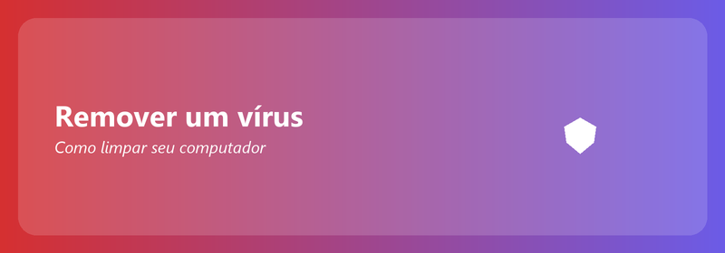 Remover um vírus: como limpar seu computador