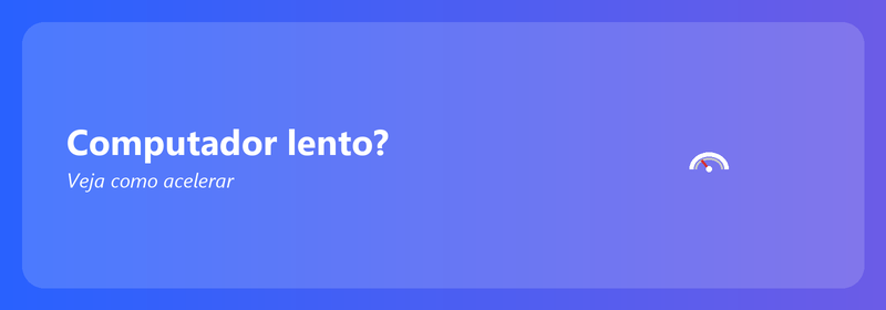Computador lento? Veja como acelerar