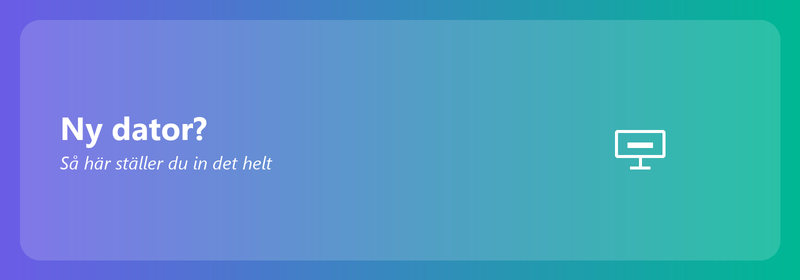 Ny dator? Så här ställer du in det helt