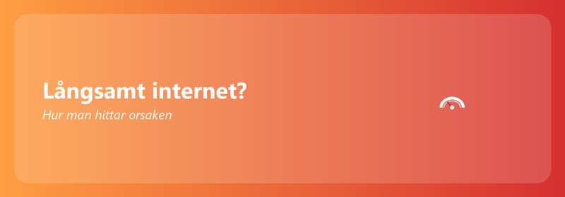 Långsamt internet? Hur man hittar orsaken och åtgärdar den