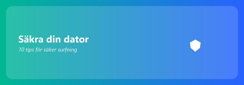 Säkra din dator: 10 tips för säker surfning