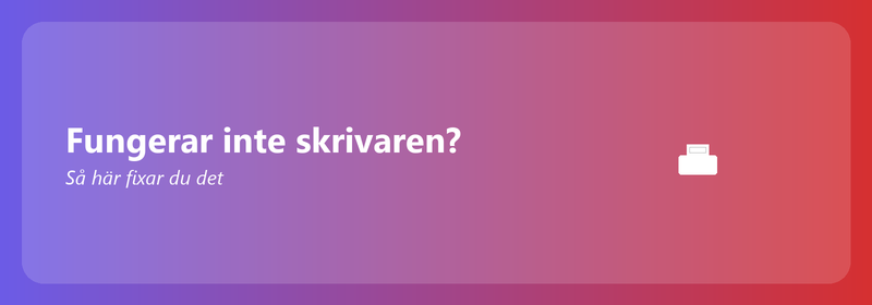Fungerar inte skrivaren? Så här fixar du det