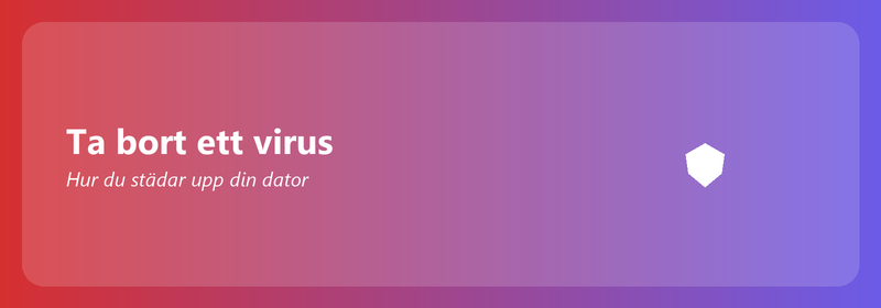 Ta bort ett virus: hur du städar upp din dator