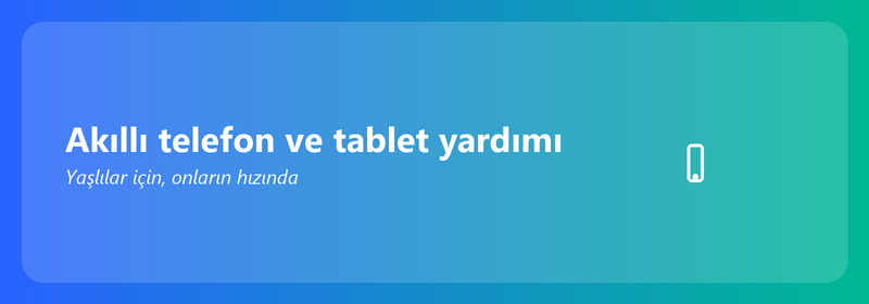 Yaşlılara akıllı telefon ve tablet yardımı