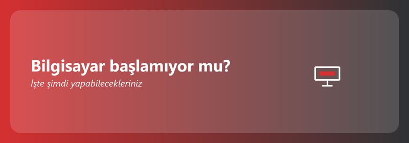 Bilgisayar başlamıyor mu? İşte yapabilecekleriniz