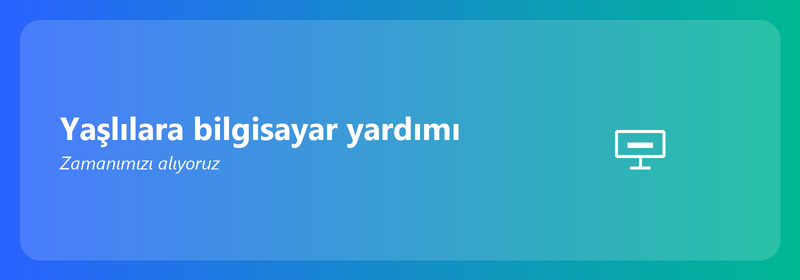 Yaşlılar için bilgisayar yardımı: Zamanımızı ayırıyoruz