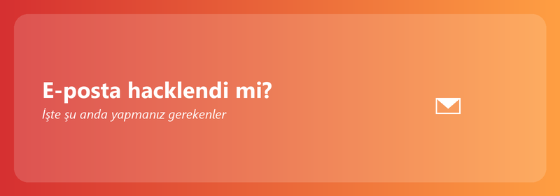 E-posta hacklendi mi? İşte şu anda yapmanız gerekenler