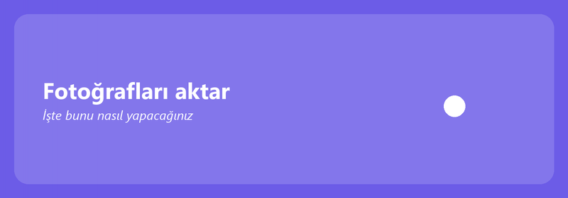 Fotoğrafları bilgisayarınıza aktarın: işte nasıl yapılacağı