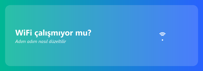 WiFi çalışmıyor mu? Adım adım nasıl düzeltilir