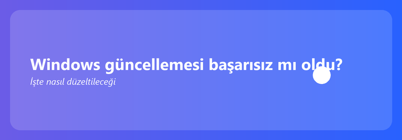 Windows güncellemesi başarısız mı oldu? İşte nasıl düzeltileceği