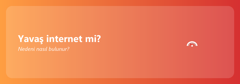 Yavaş internet mi? Nedeni nasıl bulunur ve düzeltilir?