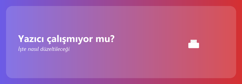 Yazıcı çalışmıyor mu? İşte nasıl düzeltileceği