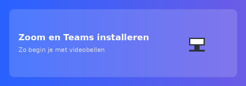 Zoom en Teams installeren: zo begin je met videobellen